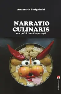 Narratio Culinaris sau poftă bună la povești - Paperback brosat - Anamaria Smigelschi