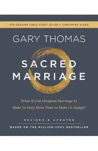 Sacred Marriage Bible Study Guide Plus Streaming Video, Revised and Updated: What If God Designed Marriage to Make Us Holy More Than to Make Us Happy?