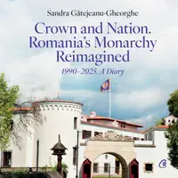 Crown and Nation. Romania's Monarchy Reimagined - Hardcover