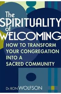 The Spirituality of Welcoming: How to Transform Your Congregation Into a Sacred Community
