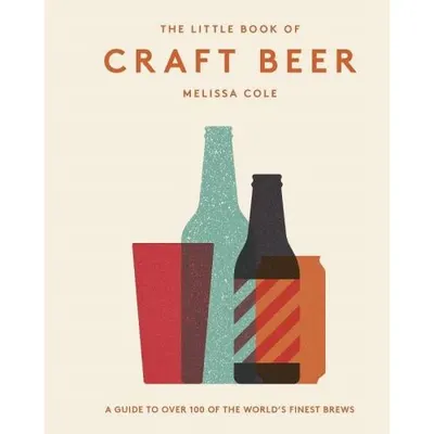 The Little Book of Craft Beer : A guide to over 100 of the world's finest brews