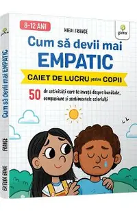 Cum sa devii mai empatic. Caiet de lucru pentru copii