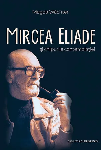 Mircea Eliade și chipurile contemplației - Paperback brosat - Magda Wächter