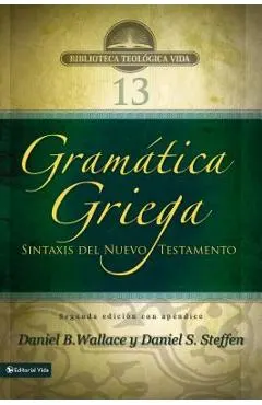 Gramática Griega: Sintaxis del Nuevo Testamento - Segunda Edición Con Apéndice