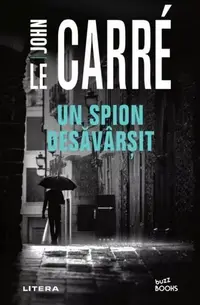Un spion desăvârșit - Paperback brosat - John le Carré