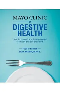 Mayo Clinic on Digestive Health: How to Prevent and Treat Common Stomach and Gut Problems