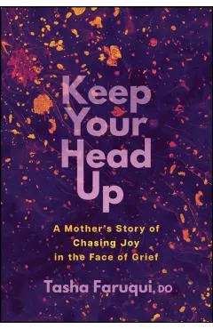 Keep Your Head Up: A Mother's Story of Chasing Joy in the Face of Grief