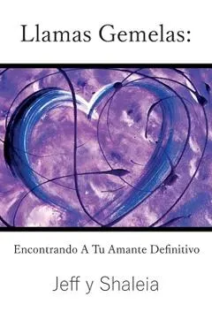 Llamas Gemelas: Encontrando A Tu Amante Definitivo