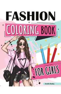 Fashion Coloring Book for Girls Ages 4-8: Fun Coloring Pages for Girls With Beautiful Fashion Designs