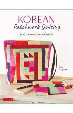 Korean Patchwork Quilting: 37 Modern Bojagi Style Projects