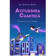 Atitudinea cuantica. Ilumineaza-ti campul energetic