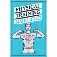 Physical Training Simplified : The Whole Man Considered