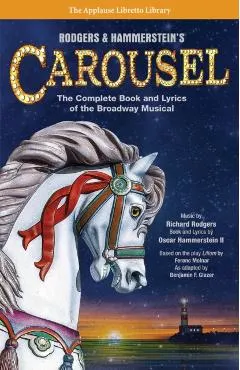 Rodgers & Hammerstein's Carousel: The Complete Book and Lyrics of the Broadway Musical