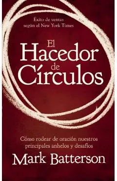El Hacedor de C�rculos: C�mo Rodear de Oraci�n Nuestros Principales Anhelos Y Desaf�os