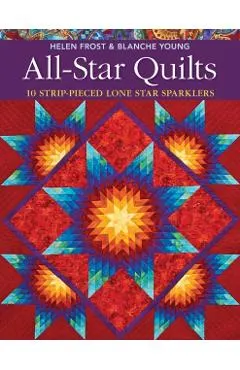 All-Star Quilts- Print-On-Demand Edition: 10 Strip-Pieced Lone Star Sparklers
