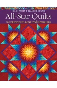 All-Star Quilts- Print-On-Demand Edition: 10 Strip-Pieced Lone Star Sparklers