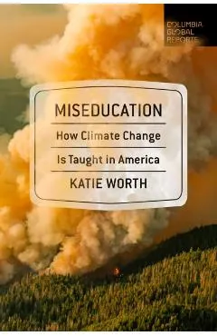 Miseducation: How Climate Change Is Taught in America