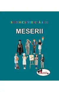 Meserii. Sunt mic si vreau sa aflu