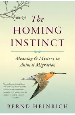 The Homing Instinct: Meaning and Mystery in Animal Migration