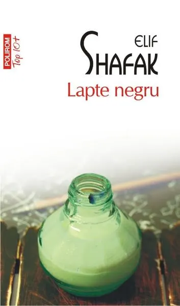 Lapte negru (Top 10+) - Paperback brosat - Elif Shafak