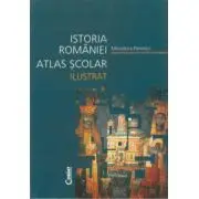 Atlas scolar ilustrat. Istoria Romaniei