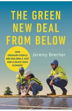 The Green New Deal from Below: How Ordinary People Are Building a Just and Climate-Safe Economy