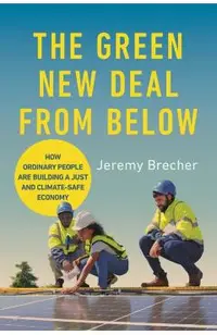 The Green New Deal from Below: How Ordinary People Are Building a Just and Climate-Safe Economy