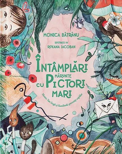 Intamplari marunte cu pictori mari. Monet, Van Gogh si Kandinski povestiti copiilor
