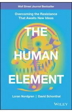 The Human Element: Overcoming the Resistance That Awaits New Ideas