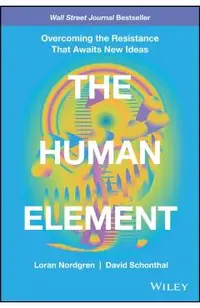 The Human Element: Overcoming the Resistance That Awaits New Ideas