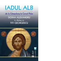 Iadul alb de la Campulung la cercul polar. Doina Alexandru in dialog cu Titi Georgescu