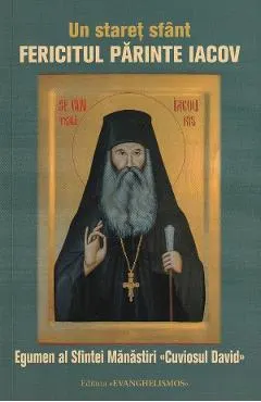 Un staret sfant. Fericitul parinte Iacov, egumen al Sfintei Manastiri Cuviosul David