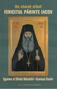 Un staret sfant. Fericitul parinte Iacov, egumen al Sfintei Manastiri Cuviosul David