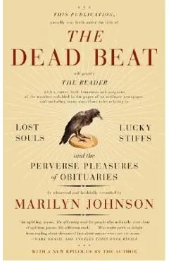 The Dead Beat: Lost Souls, Lucky Stiffs, and the Perverse Pleasures of Obituaries