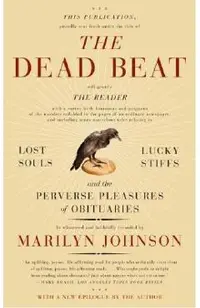 The Dead Beat: Lost Souls, Lucky Stiffs, and the Perverse Pleasures of Obituaries