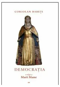 Democrația, o religie a Marii Mame (Vol. 2) - Paperback brosat - Coriolan Babeţi