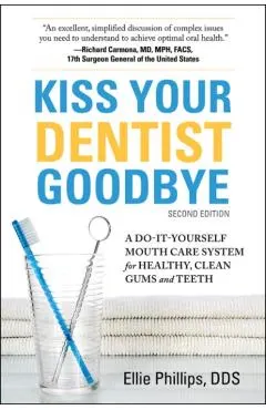 Kiss Your Dentist Goodbye, Second Edition: A Do-It-Yourself Mouth Care System for Healthy, Clean Gums and Teeth