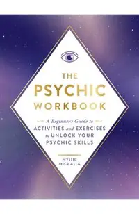 The Psychic Workbook: A Beginner's Guide to Activities and Exercises to Unlock Your Psychic Skills