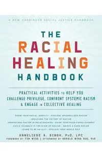 The Racial Healing Handbook: Practical Activities to Help You Challenge Privilege, Confront Systemic Racism, and Engage in Collective Healing