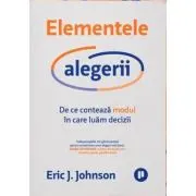 Elementele alegerii. De ce conteaza modul in care luam decizii