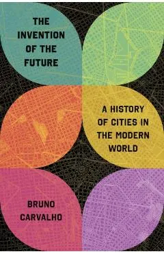 The Invention of the Future: A History of Cities in the Modern World