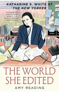The World She Edited: Katharine S. White at the New Yorker