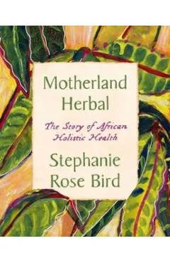 Motherland Herbal: The Story of African Holistic Health