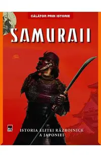 Samuraii. Istoria elitei razboinice a Japoniei