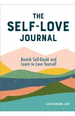 The Self Love Journal: Banish Self-Doubt and Learn to Love Yourself