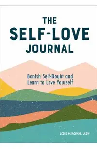 The Self Love Journal: Banish Self-Doubt and Learn to Love Yourself