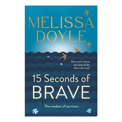 Fifteen Seconds Of Brave: The Wisdom Of Survivors(...)