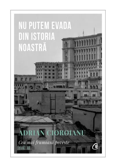 Nu putem evada din Istoria noastra. Cea mai frumoasa poveste vol. II
