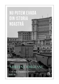 Nu putem evada din Istoria noastra. Cea mai frumoasa poveste vol. II