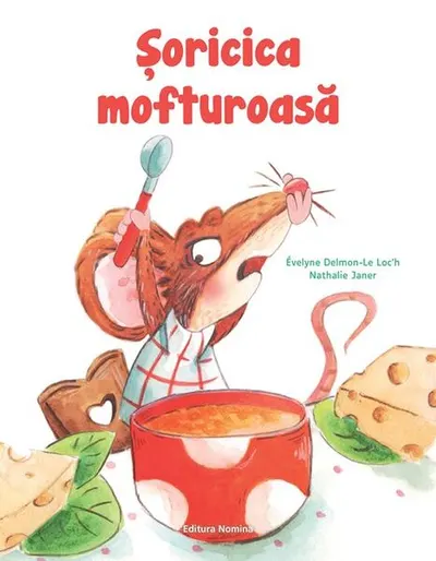 Șoricica mofturoasă - Hardcover - Evelyne Delmon-Le Loc'h, Nathalie Janer